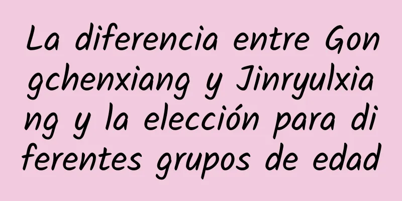 La diferencia entre Gongchenxiang y Jinryulxiang y la elección para diferentes grupos de edad