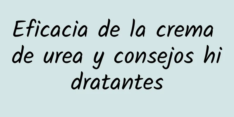 Eficacia de la crema de urea y consejos hidratantes