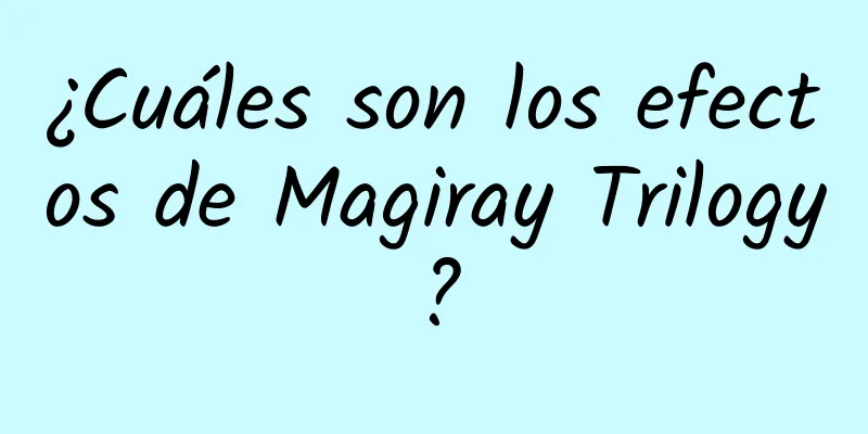 ¿Cuáles son los efectos de Magiray Trilogy?