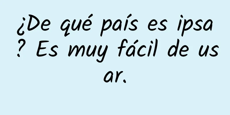 ¿De qué país es ipsa? Es muy fácil de usar.