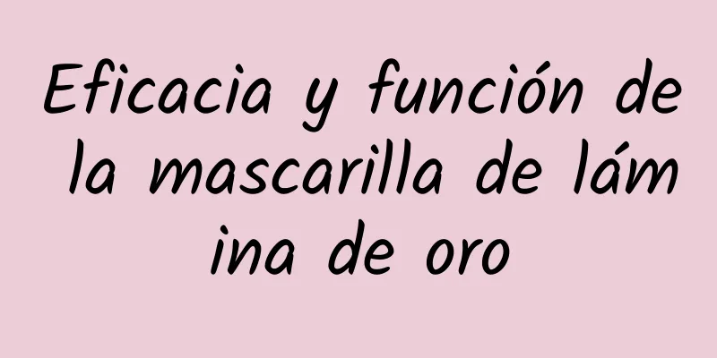 Eficacia y función de la mascarilla de lámina de oro