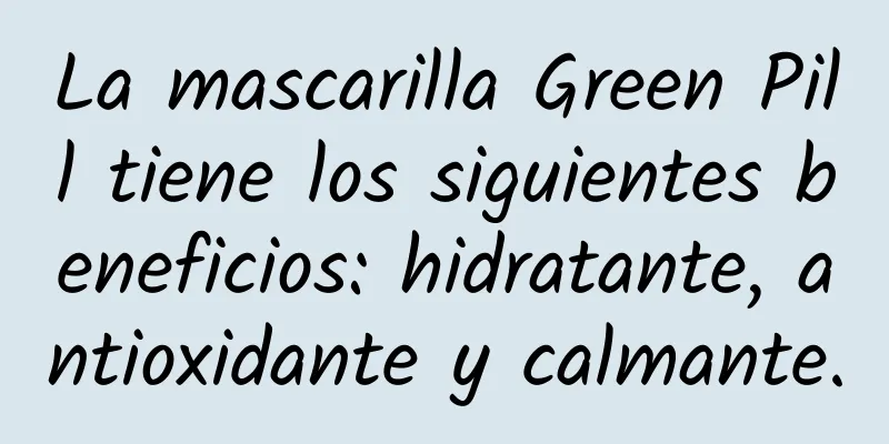 La mascarilla Green Pill tiene los siguientes beneficios: hidratante, antioxidante y calmante.