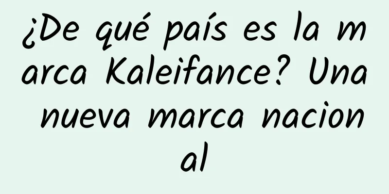 ¿De qué país es la marca Kaleifance? Una nueva marca nacional