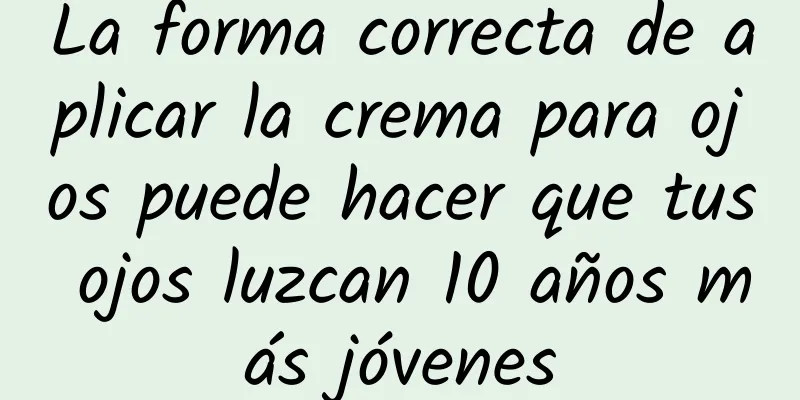 La forma correcta de aplicar la crema para ojos puede hacer que tus ojos luzcan 10 años más jóvenes