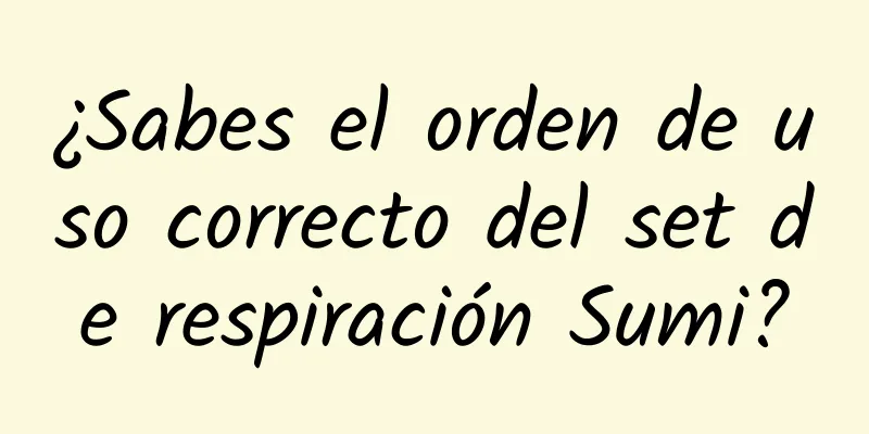 ¿Sabes el orden de uso correcto del set de respiración Sumi?