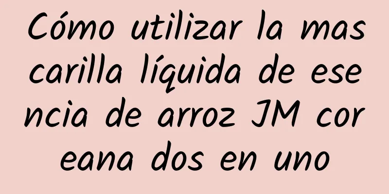 Cómo utilizar la mascarilla líquida de esencia de arroz JM coreana dos en uno