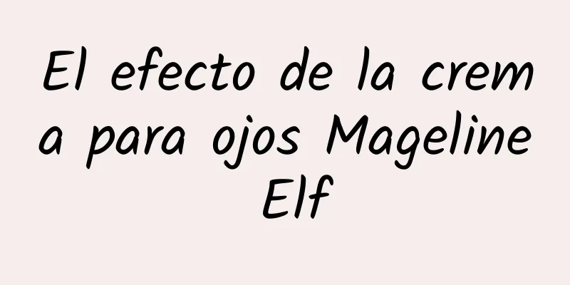 El efecto de la crema para ojos Mageline Elf