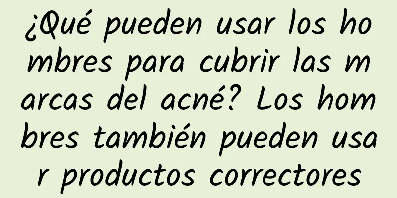 ¿Qué pueden usar los hombres para cubrir las marcas del acné? Los hombres también pueden usar productos correctores