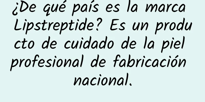 ¿De qué país es la marca Lipstreptide? Es un producto de cuidado de la piel profesional de fabricación nacional.