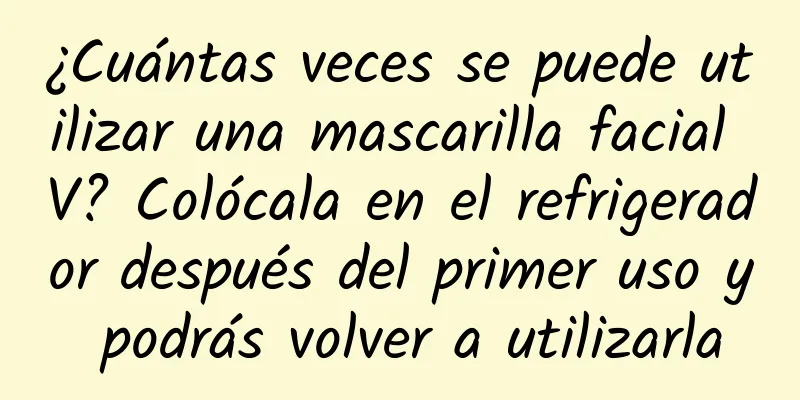 ¿Cuántas veces se puede utilizar una mascarilla facial V? Colócala en el refrigerador después del primer uso y podrás volver a utilizarla