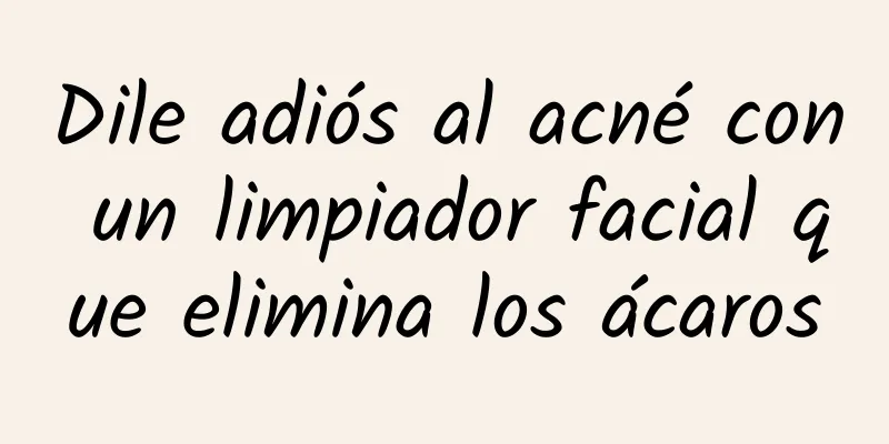 Dile adiós al acné con un limpiador facial que elimina los ácaros