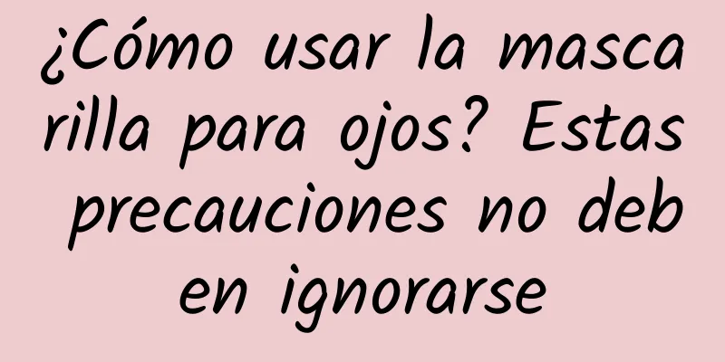 ¿Cómo usar la mascarilla para ojos? Estas precauciones no deben ignorarse