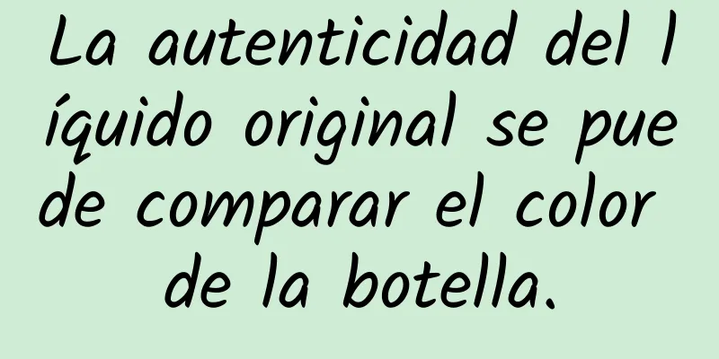 La autenticidad del líquido original se puede comparar el color de la botella.