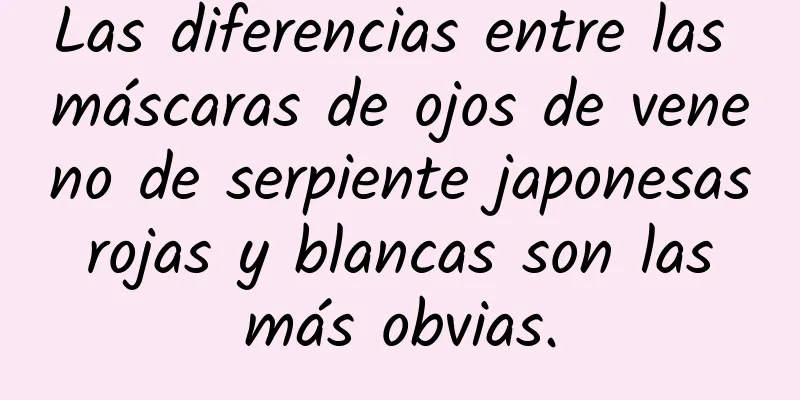 Las diferencias entre las máscaras de ojos de veneno de serpiente japonesas rojas y blancas son las más obvias.