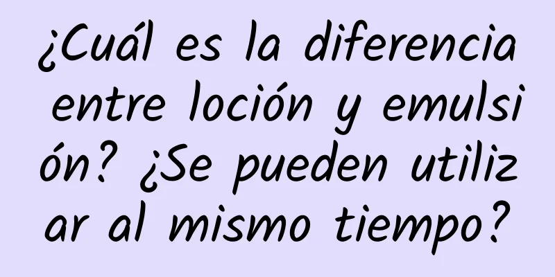 ¿Cuál es la diferencia entre loción y emulsión? ¿Se pueden utilizar al mismo tiempo?