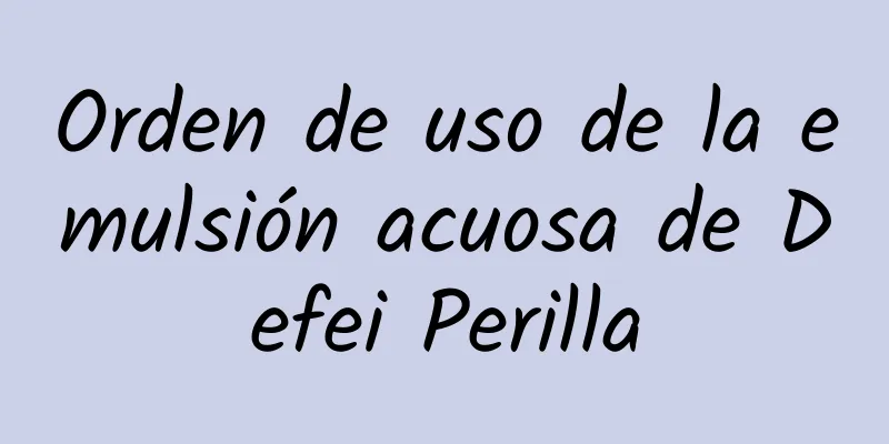 Orden de uso de la emulsión acuosa de Defei Perilla