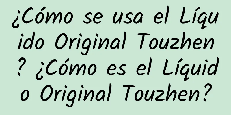 ¿Cómo se usa el Líquido Original Touzhen? ¿Cómo es el Líquido Original Touzhen?