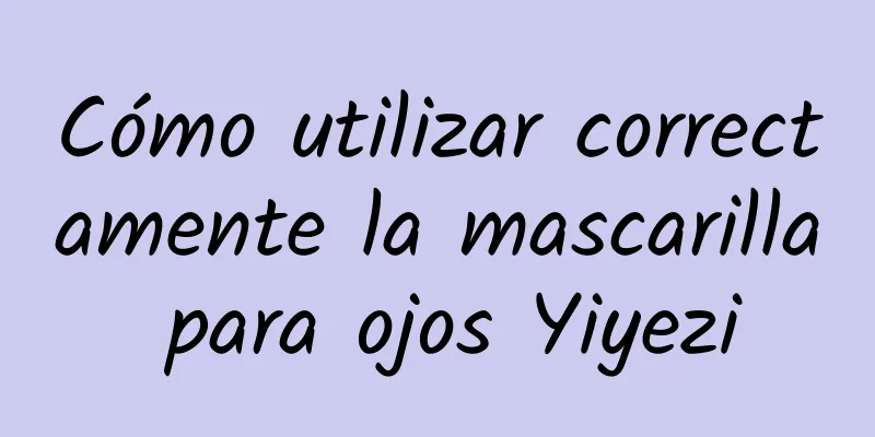 Cómo utilizar correctamente la mascarilla para ojos Yiyezi