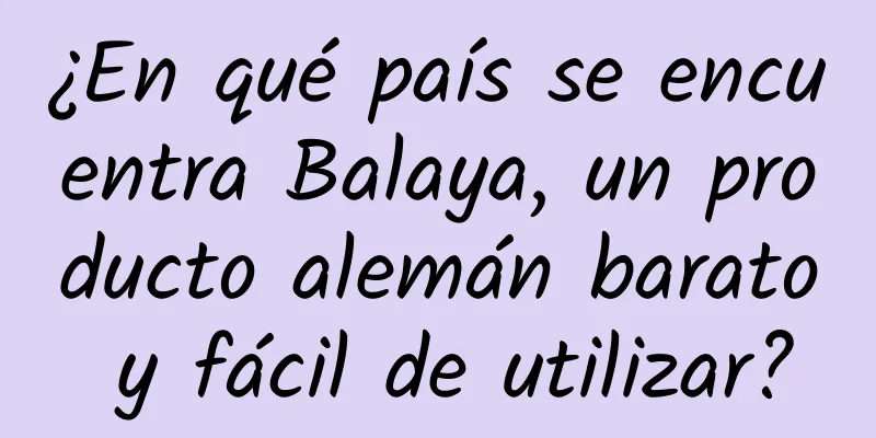 ¿En qué país se encuentra Balaya, un producto alemán barato y fácil de utilizar?