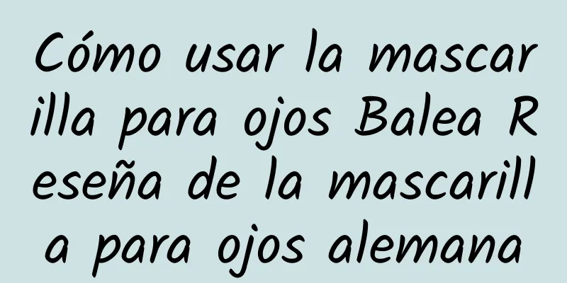 Cómo usar la mascarilla para ojos Balea Reseña de la mascarilla para ojos alemana