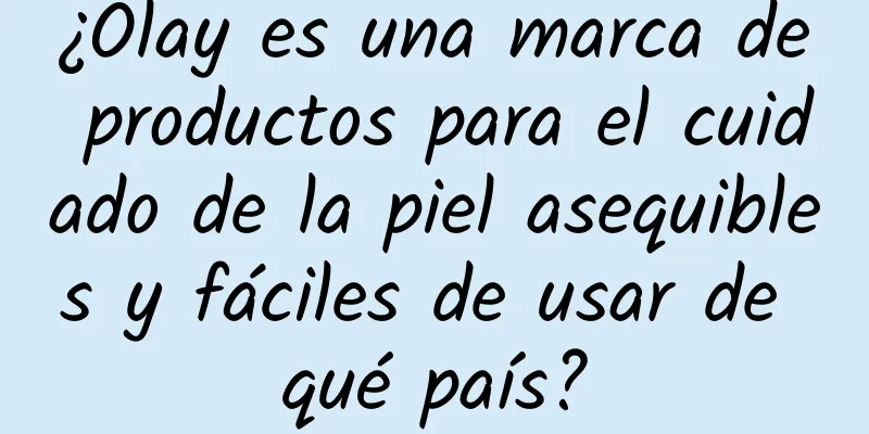 ¿Olay es una marca de productos para el cuidado de la piel asequibles y fáciles de usar de qué país?