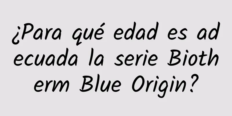 ¿Para qué edad es adecuada la serie Biotherm Blue Origin?