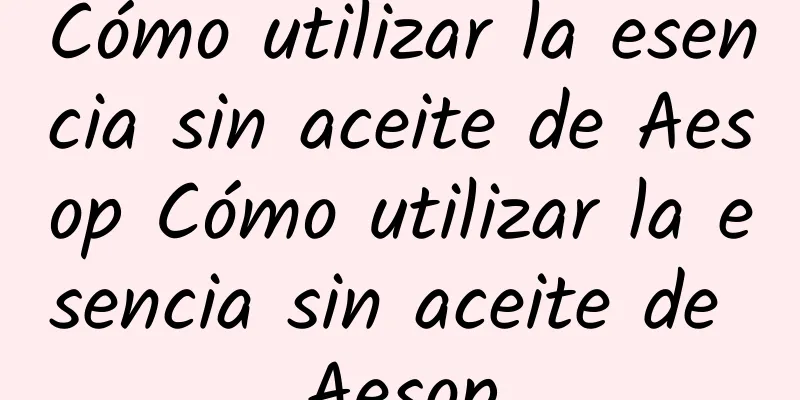 Cómo utilizar la esencia sin aceite de Aesop Cómo utilizar la esencia sin aceite de Aesop