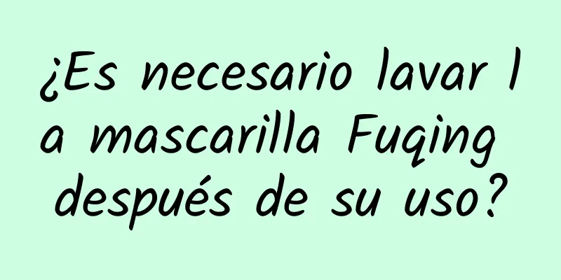 ¿Es necesario lavar la mascarilla Fuqing después de su uso?