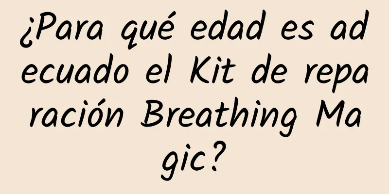 ¿Para qué edad es adecuado el Kit de reparación Breathing Magic?