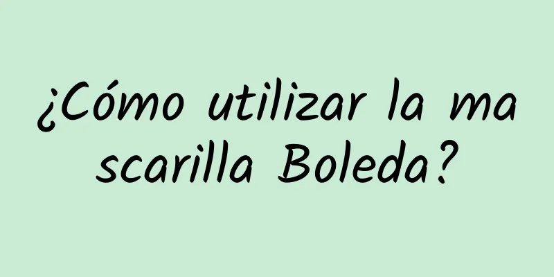 ¿Cómo utilizar la mascarilla Boleda?