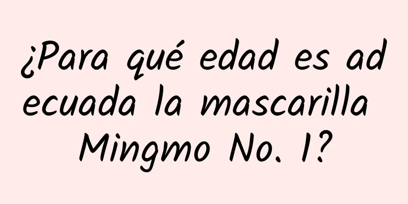 ¿Para qué edad es adecuada la mascarilla Mingmo No. 1?