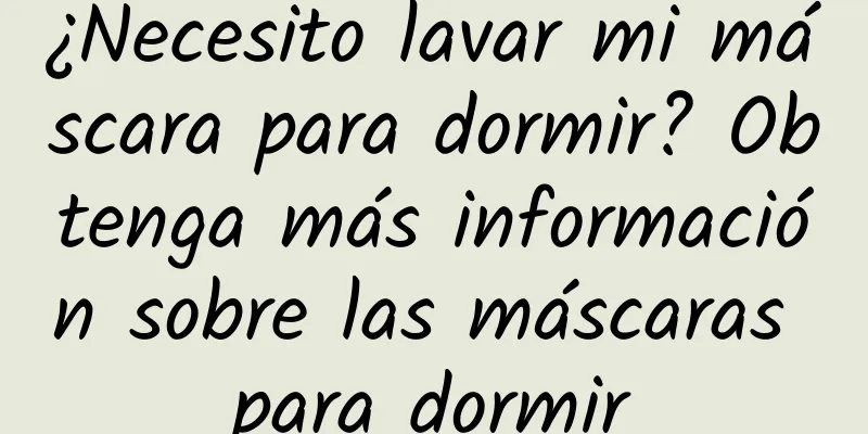 ¿Necesito lavar mi máscara para dormir? Obtenga más información sobre las máscaras para dormir