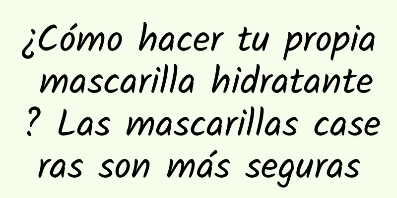 ¿Cómo hacer tu propia mascarilla hidratante? Las mascarillas caseras son más seguras