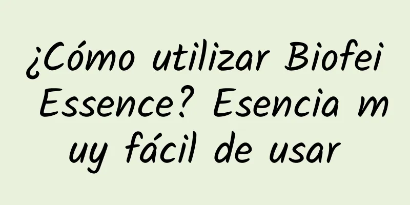 ¿Cómo utilizar Biofei Essence? Esencia muy fácil de usar