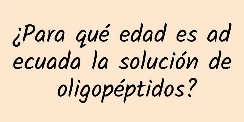 ¿Para qué edad es adecuada la solución de oligopéptidos?