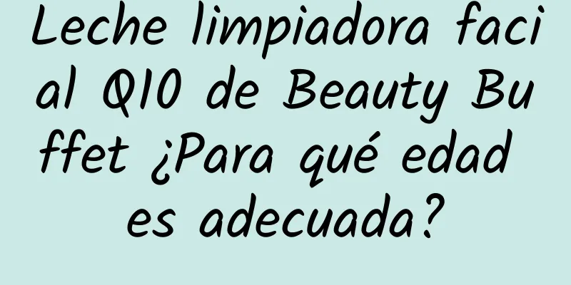 Leche limpiadora facial Q10 de Beauty Buffet ¿Para qué edad es adecuada?