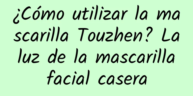 ¿Cómo utilizar la mascarilla Touzhen? La luz de la mascarilla facial casera