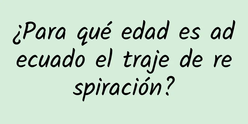 ¿Para qué edad es adecuado el traje de respiración?