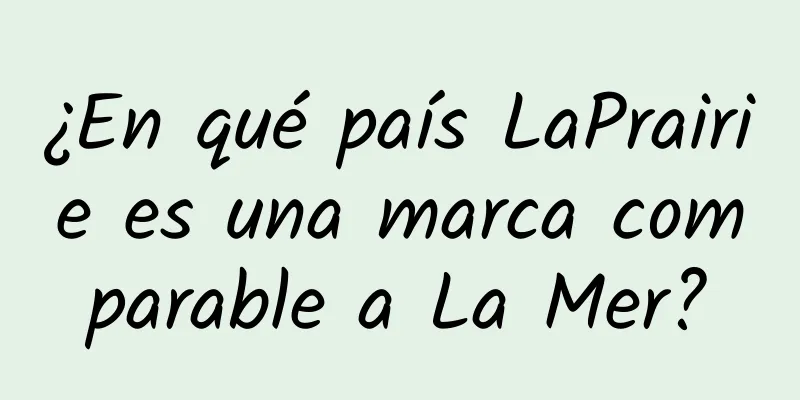 ¿En qué país LaPrairie es una marca comparable a La Mer?