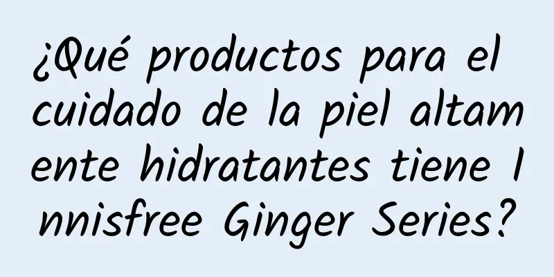 ¿Qué productos para el cuidado de la piel altamente hidratantes tiene Innisfree Ginger Series?