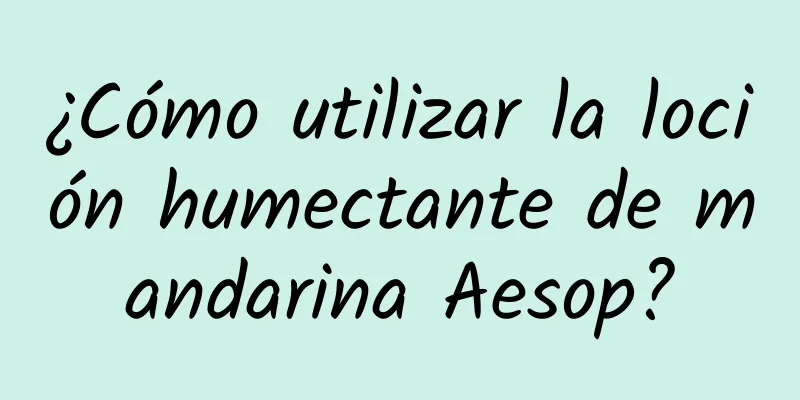 ¿Cómo utilizar la loción humectante de mandarina Aesop?