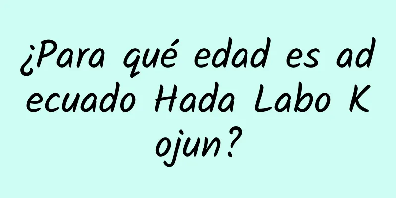 ¿Para qué edad es adecuado Hada Labo Kojun?