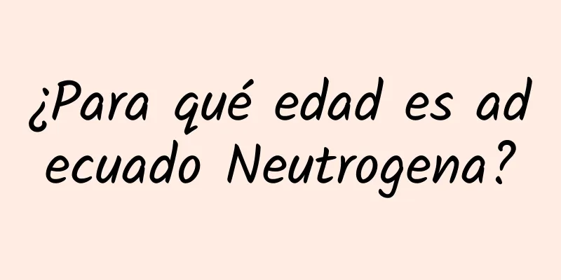 ¿Para qué edad es adecuado Neutrogena?