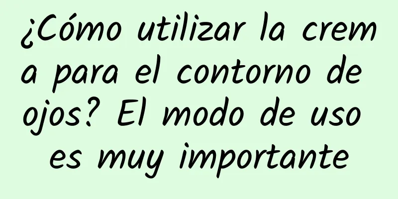 ¿Cómo utilizar la crema para el contorno de ojos? El modo de uso es muy importante