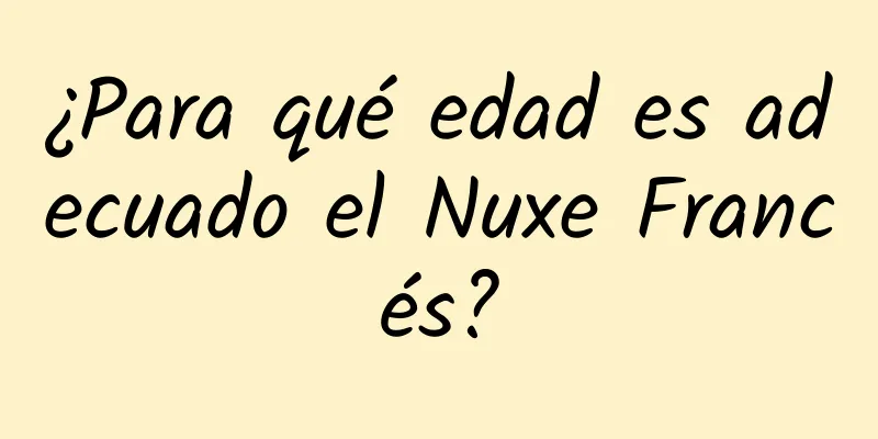 ¿Para qué edad es adecuado el Nuxe Francés?