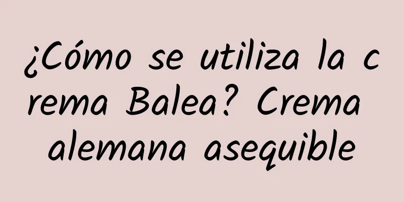 ¿Cómo se utiliza la crema Balea? Crema alemana asequible