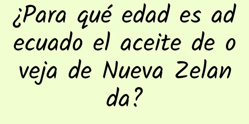 ¿Para qué edad es adecuado el aceite de oveja de Nueva Zelanda?