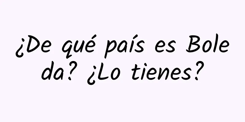 ¿De qué país es Boleda? ¿Lo tienes?