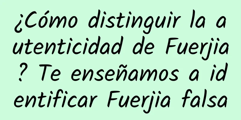 ¿Cómo distinguir la autenticidad de Fuerjia? Te enseñamos a identificar Fuerjia falsa