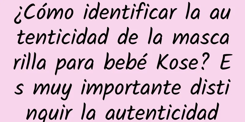 ¿Cómo identificar la autenticidad de la mascarilla para bebé Kose? Es muy importante distinguir la autenticidad